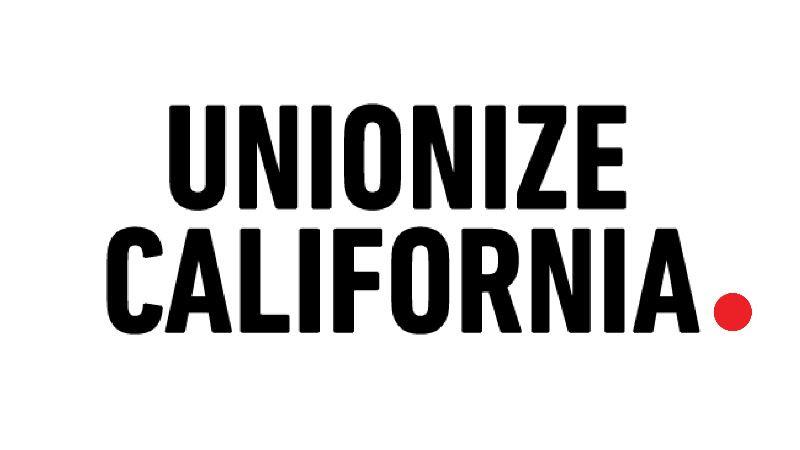 Unionize California.