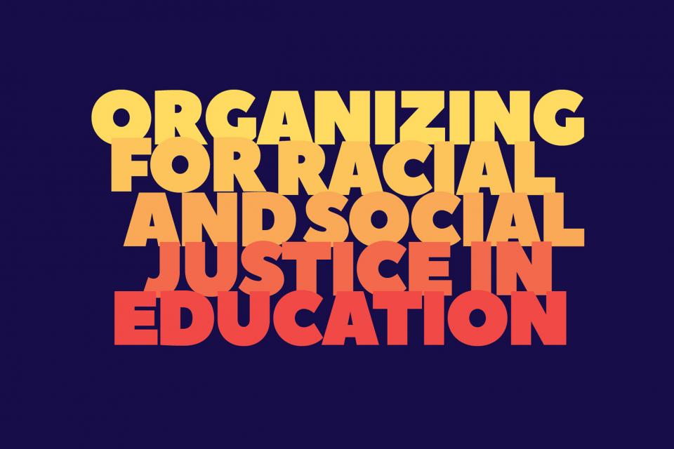 Graphics reading Organizing for Social and Racial Justice in Education